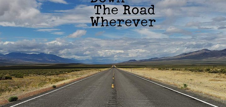 « Down the Road To Wherever »