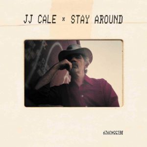 JJ CALE « Stay Around »